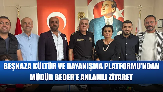Beşkaza Kültür ve Dayanışma Platformu'ndan Müdür Beder'e Anlamlı Ziyaret