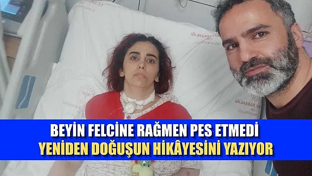 Beyin felcine rağmen pes etmedi yeniden doğuşun hikâyesini yazıyor