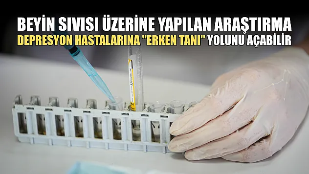 Beyin sıvısı üzerine yapılan araştırma depresyon hastalarına 'erken tanı' yolunu açabilir