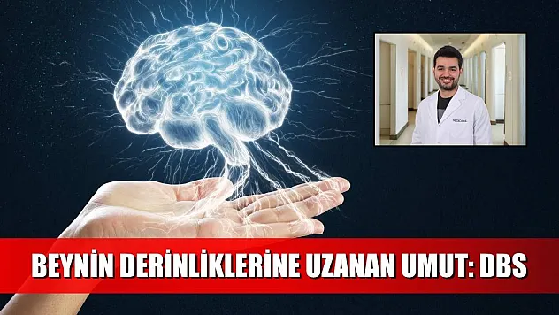 Beynin derinliklerine uzanan umut: DBS