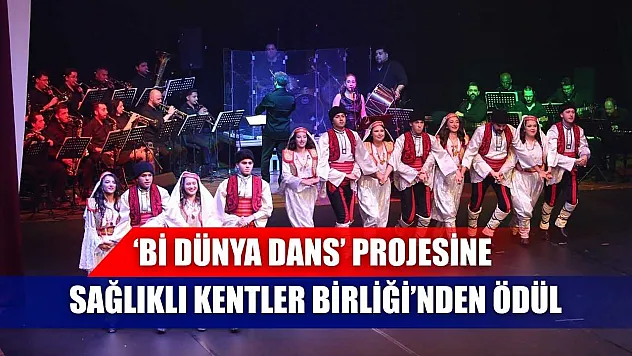'Bi Dünya Dans' Projesine Sağlıklı Kentler Birliği'nden ödül