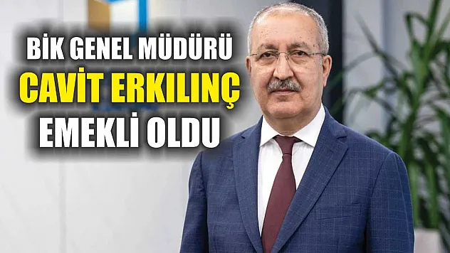 BİK Genel Müdürü Cavit Erkılınç emekli oldu