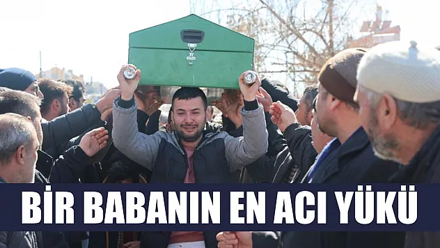 Bir babanın en acı yükü