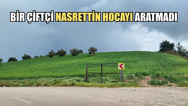Bir çiftçi Nasrettin Hocayı aratmadı