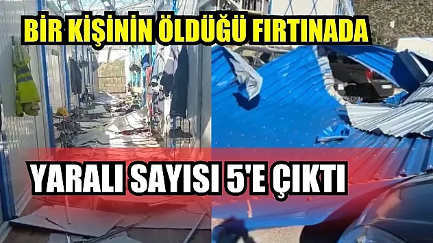 Bir kişinin öldüğü fırtınada yaralı sayısı 5'e çıktı