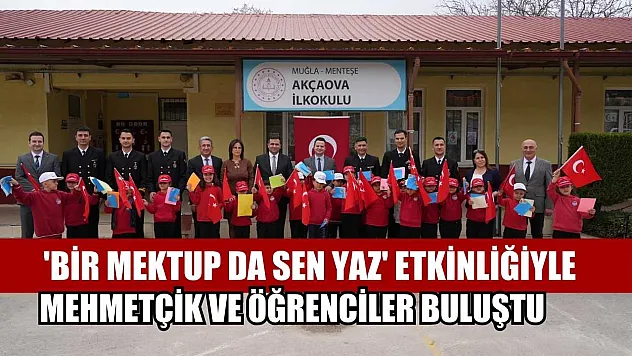 'Bir Mektup Da Sen Yaz' etkinliğiyle Mehmetçik ve öğrenciler buluştu