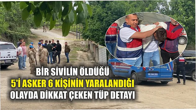 Bir sivilin öldüğü 5'i asker 6 kişinin yaralandığı olayda dikkat çeken tüp detayı