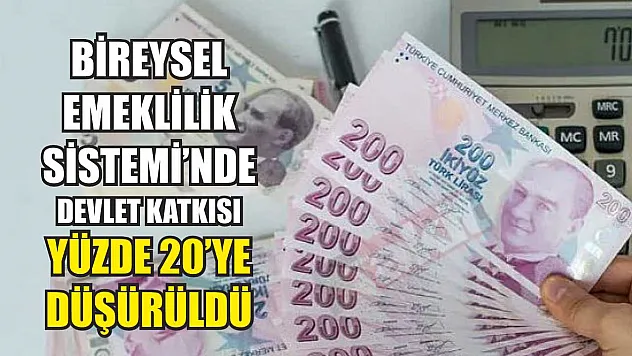 Bireysel Emeklilik Sistemi'nde devlet katkısı yüzde 20'ye düşürüldü