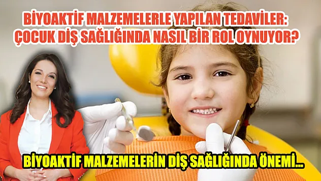 Biyoaktif malzemelerle yapılan tedaviler: çocuk diş sağlığında nasıl bir rol oynuyor?