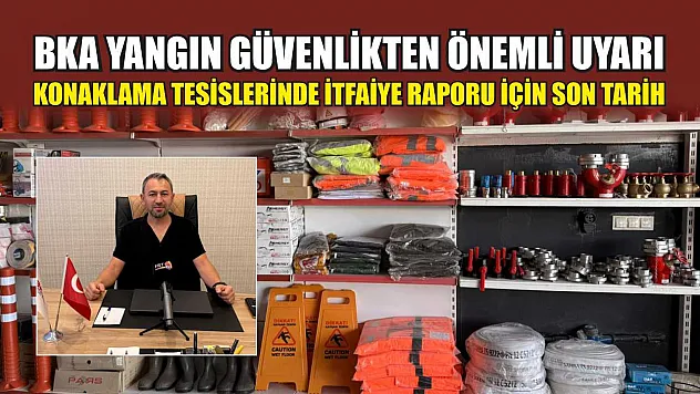 BKA Yangın Güvenlikten Önemli Uyarı, Konaklama Tesislerinde İtfaiye Raporu İçin Son Tarih
