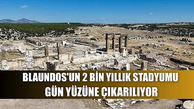 Blaundos'un 2 bin yıllık stadyumu gün yüzüne çıkarılıyor