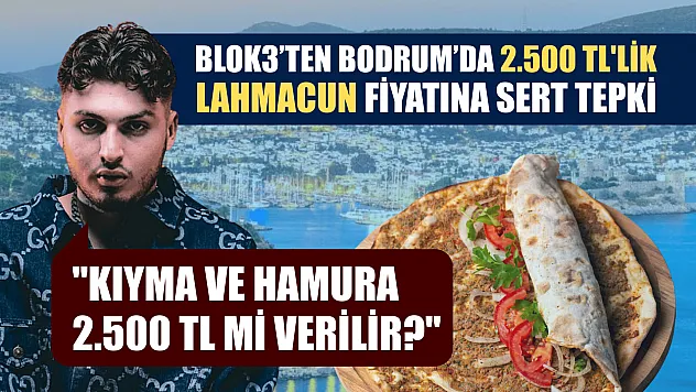 Blok3'ten Bodrum'da 2.500 TL'lik lahmacun fiyatına sert tepki