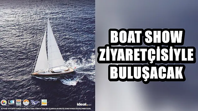 Boat Show Ziyaretçisiyle Buluşacak