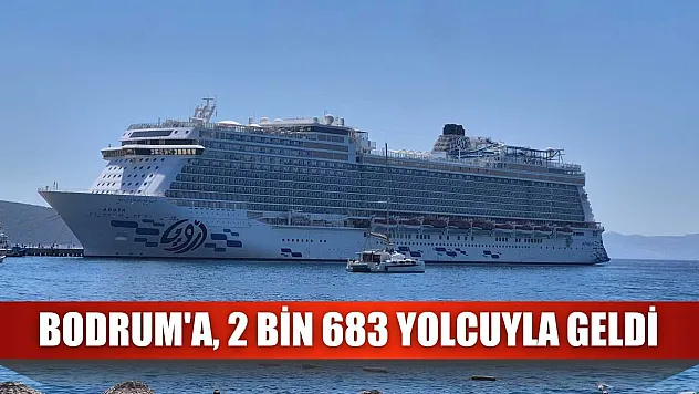 Bodrum'a, 2 bin 683 yolcuyla geldi
