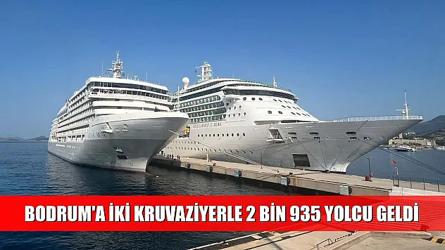Bodrum'a iki kruvaziyerle 2 bin 935 yolcu geldi
