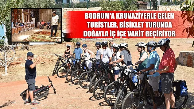 Bodrum'a kruvaziyerle gelen turistler, bisiklet turunda doğayla iç içe vakit geçiriyor