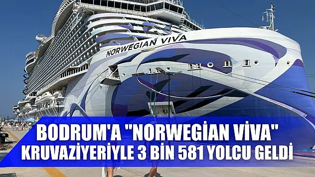 Bodrum'a 'Norwegian Viva' kruvaziyeriyle 3 bin 581 yolcu geldi