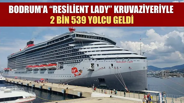Bodrum'a 'Resilient Lady' kruvaziyeriyle 2 bin 539 yolcu geldi