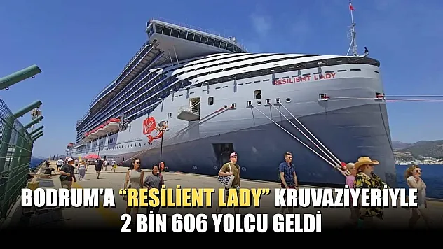 Bodrum'a 'Resilient Lady' kruvaziyeriyle 2 bin 606 yolcu geldi