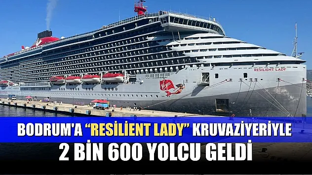 Bodrum'a 'Resilient Lady' kruvaziyeriyle 2 bin 600 yolcu geldi