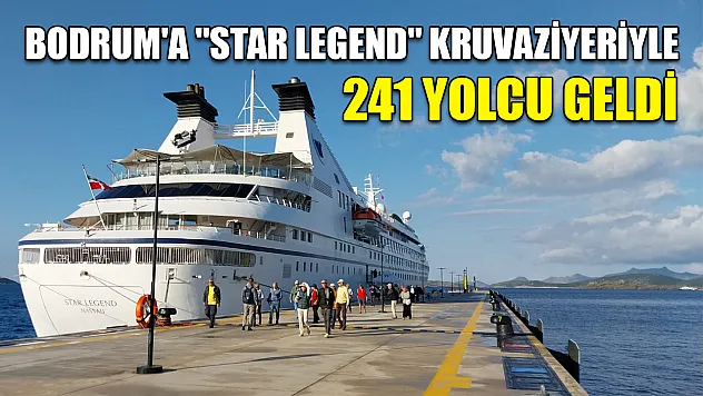 Bodrum'a 'Star Legend' kruvaziyeriyle 241 yolcu geldi