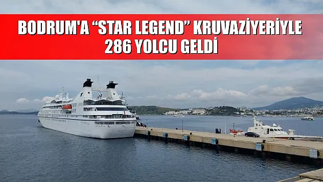 Bodrum'a 'Star Legend' kruvaziyeriyle 286 yolcu geldi