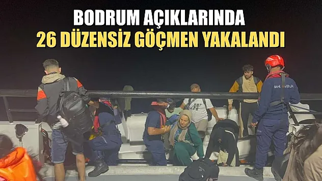 Bodrum açıklarında 26 düzensiz göçmen yakalandı