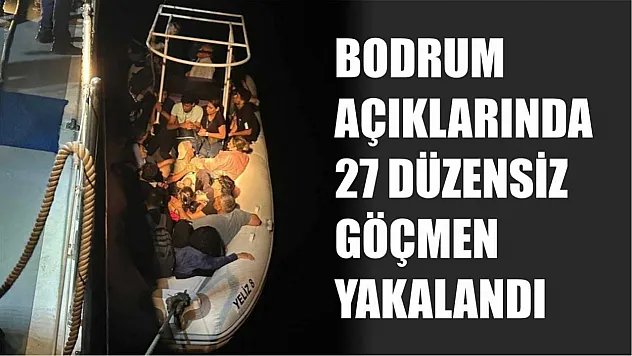 Bodrum Açıklarında 27 Düzensiz Göçmen Yakalandı