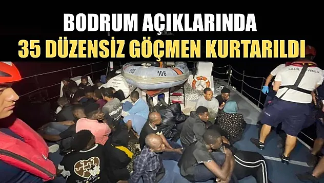 Bodrum açıklarında 35 düzensiz göçmen kurtarıldı