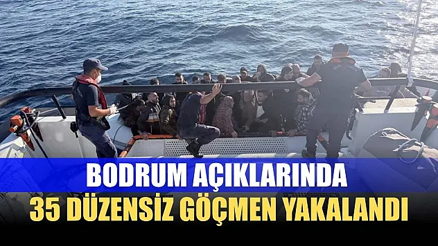 Bodrum açıklarında 35 düzensiz göçmen yakalandı