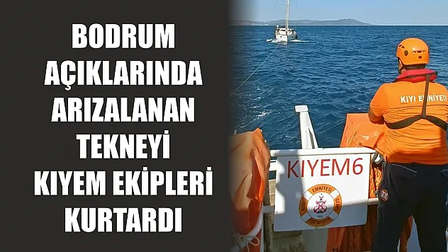 Bodrum açıklarında arızalanan tekneyi KIYEM ekipleri kurtardı