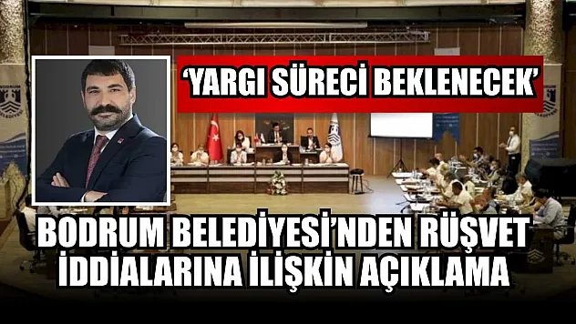 Bodrum Belediyesi'nden rüşvet iddialarına ilişkin açıklama: 'Yargı süreci beklenecek'