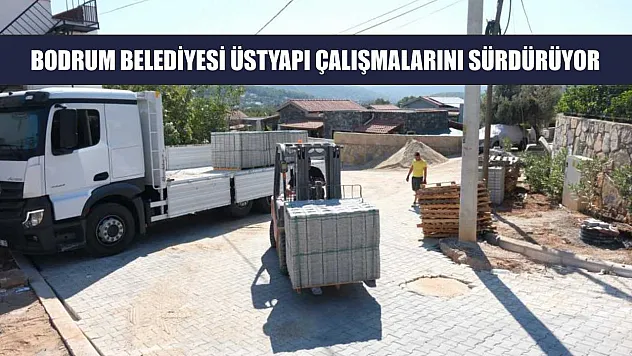 Bodrum Belediyesi üstyapı çalışmalarını sürdürüyor