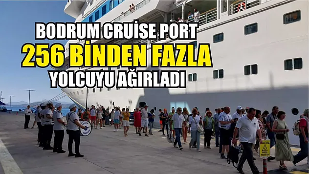 Bodrum Cruise Port 256 binden fazla yolcuyu ağırladı