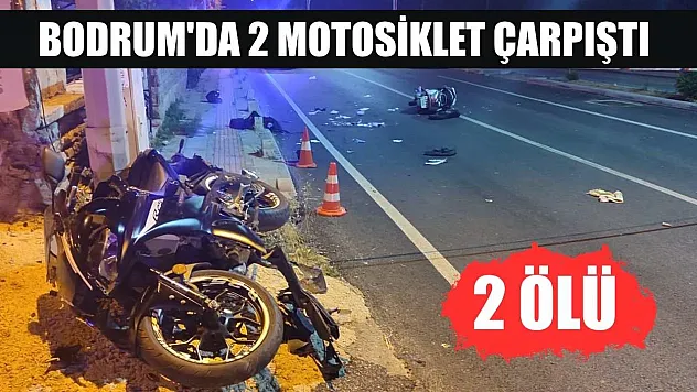 Bodrum'da 2 motosiklet çarpıştı: 2 ölü