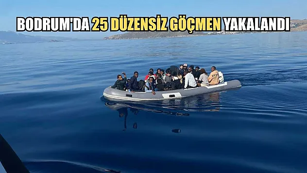 Bodrum'da 25 düzensiz göçmen yakalandı
