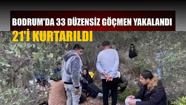 Bodrum'da 33 düzensiz göçmen yakalandı, 21'i kurtarıldı
