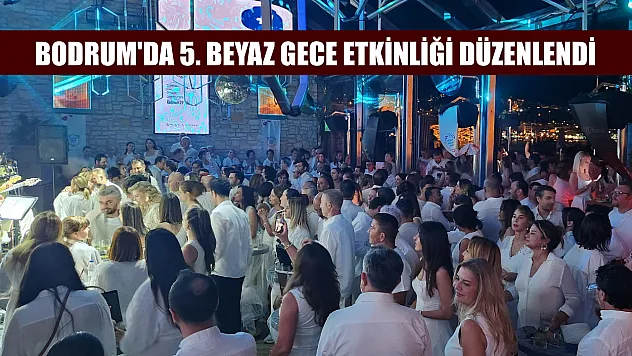 Bodrum'da 5. Beyaz Gece etkinliği düzenlendi