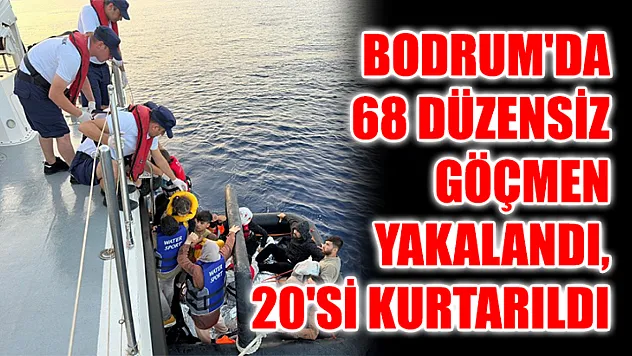Bodrum'da 68 Düzensiz Göçmen Yakalandı, 20'si Kurtarıldı