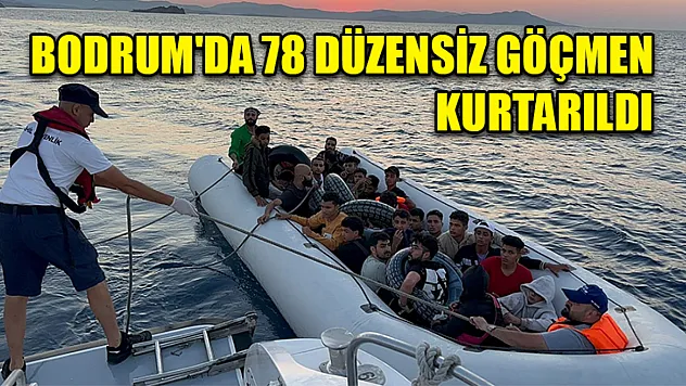 Bodrum'da 78 Düzensiz Göçmen Kurtarıldı