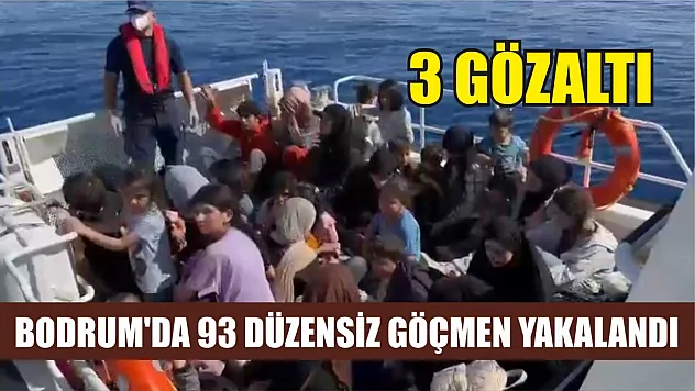 Bodrum'da 93 düzensiz göçmen yakalandı: 3 gözaltı