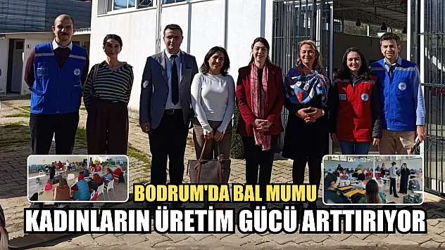 Bodrum'da bal mumu kadınların üretim gücü arttırıyor