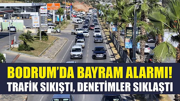 Bodrum'da Bayram Alarmı! Trafik Sıkıştı, Denetimler Sıklaştı