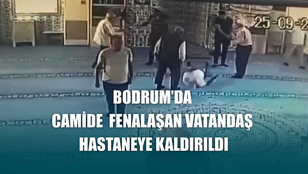 Bodrum'da camide fenalaşan vatandaş hastaneye kaldırıldı