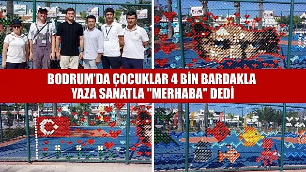 Bodrum'da çocuklar 4 bin bardakla yaza sanatla 'Merhaba' dedi
