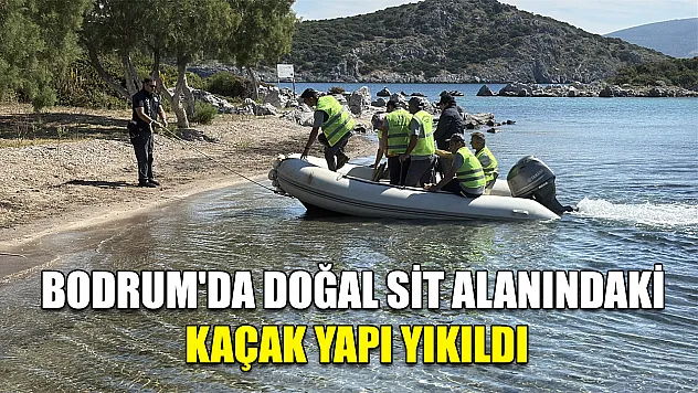 Bodrum'da doğal sit alanındaki kaçak yapı yıkıldı