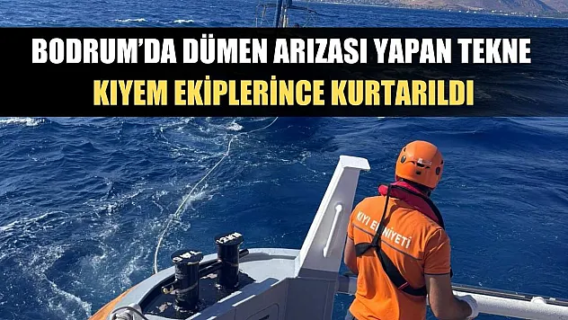 Bodrum'da dümen arızası yapan tekne KIYEM ekiplerince kurtarıldı