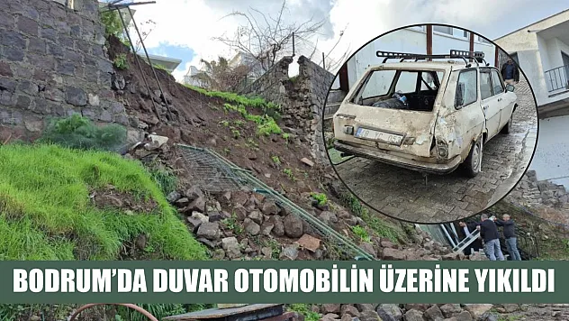 Bodrum'da duvar otomobilin üzerine yıkıldı