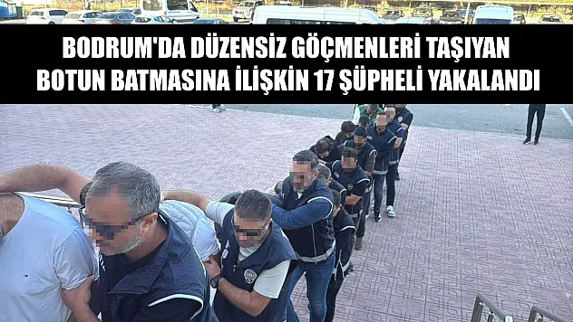 Bodrum'da düzensiz göçmenleri taşıyan botun batmasına ilişkin 17 şüpheli yakalandı