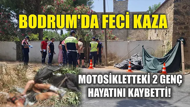 Bodrum'da Feci Kaza: Motosikletteki 2 Genç Hayatını Kaybetti!